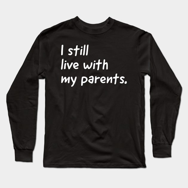 I still live with my parents  (kids tshirt) Long Sleeve T-Shirt by Funkyapparel